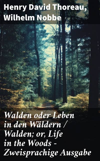 Walden oder Leben in den Wäldern / Walden; or, Life in the Woods - Zweisprachige Ausgabe: Zweisprachige Ausgabe (Deutsch-Englisch) / Bilingual edition (German-English)