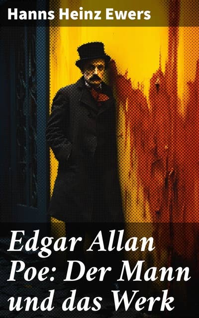 Edgar Allan Poe: Der Mann und das Werk: Eine detaillierte Biografie mit Abbildungen