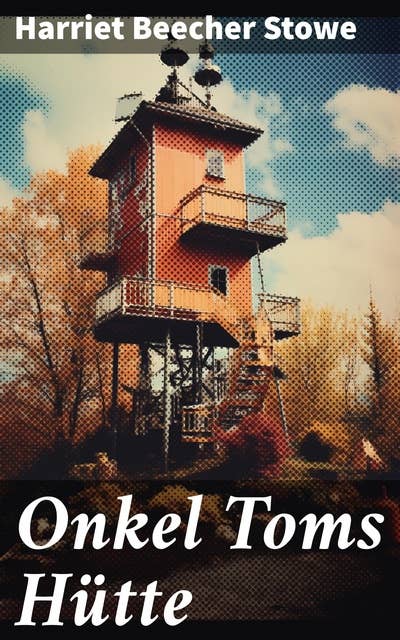 Onkel Toms Hütte: Sklaverei im Lande der Freiheit (Ausgabe mit Originalillustrationen)