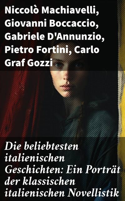 Die beliebtesten italienischen Geschichten: Ein Porträt der klassischen italienischen Novellistik: Eine literarische Reise durch die italienische Novellenkunst