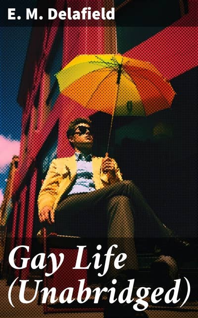 Gay Life (Unabridged): Satirical Novel about the life on the French Riviera during Jazz Age
