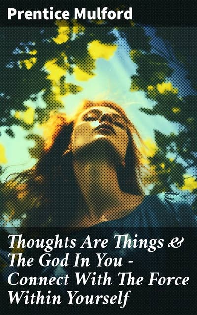 Thoughts Are Things & The God In You - Connect With The Force Within Yourself
