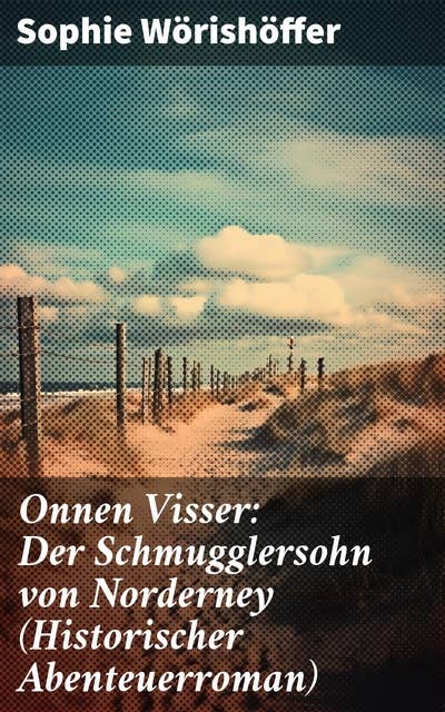Onnen Visser: Der Schmugglersohn von Norderney (Historischer Abenteuerroman): Klassiker der Jugendliteratur