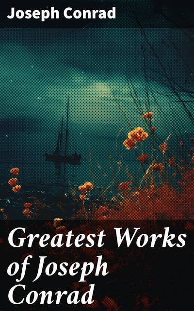Greatest Works of Joseph Conrad: Exploring Human Nature and Colonialism Through Conrad's Masterpieces