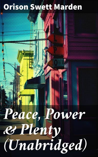 Peace, Power & Plenty (Unabridged): Before a Man Can Lift Himself, He Must Lift His Thought