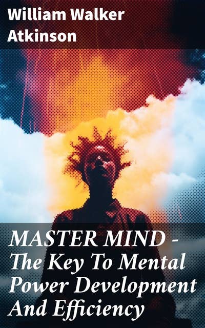 MASTER MIND - The Key To Mental Power Development And Efficiency: The Principles of Psychology: Secrets of the Mind Discipline