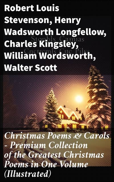 Christmas Poems & Carols - Premium Collection of the Greatest Christmas Poems in One Volume (Illustrated): A Diverse Anthology of Festive Verse