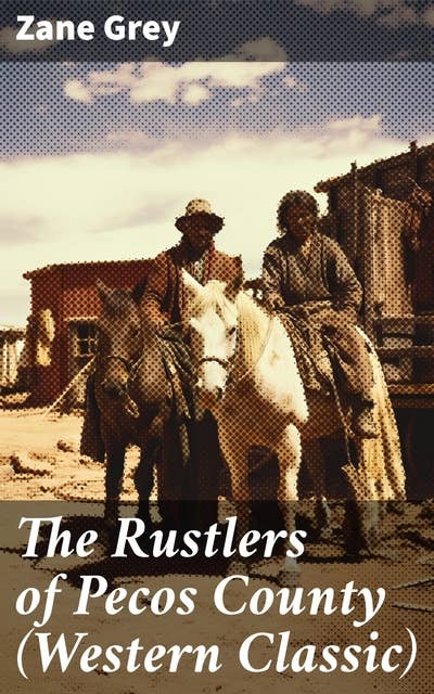 The Rustlers of Pecos County (Western Classic): Wild West Adventure