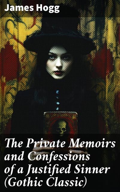 The Private Memoirs and Confessions of a Justified Sinner (Gothic Classic): Psychological Thriller
