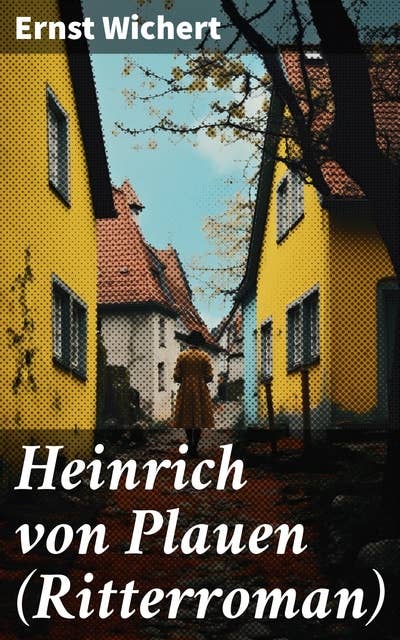 Heinrich von Plauen (Ritterroman): Historischer Roman aus dem 15. Jahrhundert - Eine Geschichte aus dem deutschen Osten