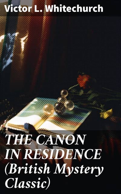 THE CANON IN RESIDENCE (British Mystery Classic): Identity Theft Thriller From the Author of the Thorpe Hazell Mysteries and Thrilling Stories of the Railway