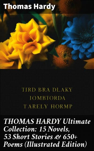 THOMAS HARDY Ultimate Collection: 15 Novels, 53 Short Stories & 650+ Poems (Illustrated Edition): Exploring Love, Fate, and Society: A Complete Collection of Thomas Hardy's Works