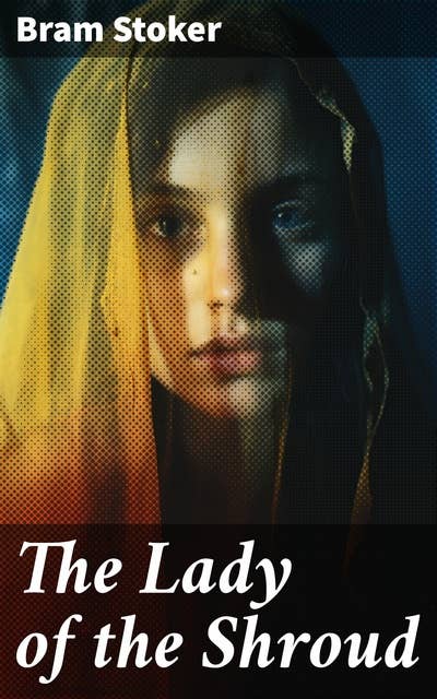 The Lady of the Shroud: A Vampire Tale – Bram Stoker's Horror Classic