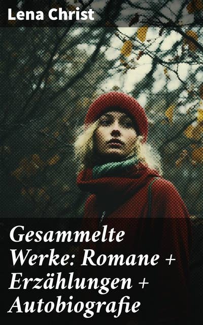 Gesammelte Werke: Romane + Erzählungen + Autobiografie: Tiefgründige Erzählungen über menschliche Beziehungen und gesellschaftliche Normen