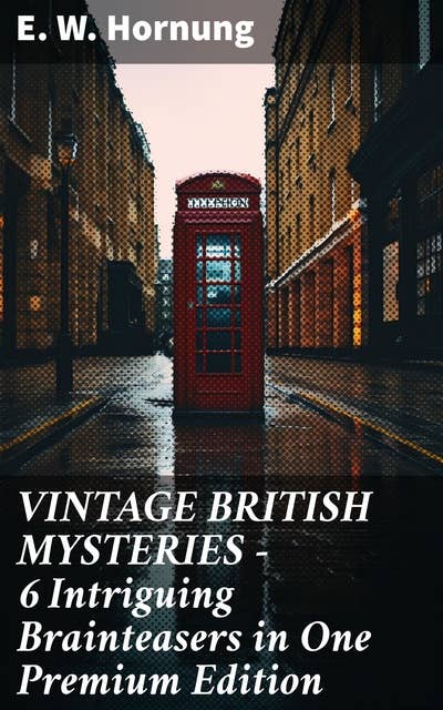 VINTAGE BRITISH MYSTERIES – 6 Intriguing Brainteasers in One Premium Edition: Intriguing Puzzles of Victorian Mystery and Suspense