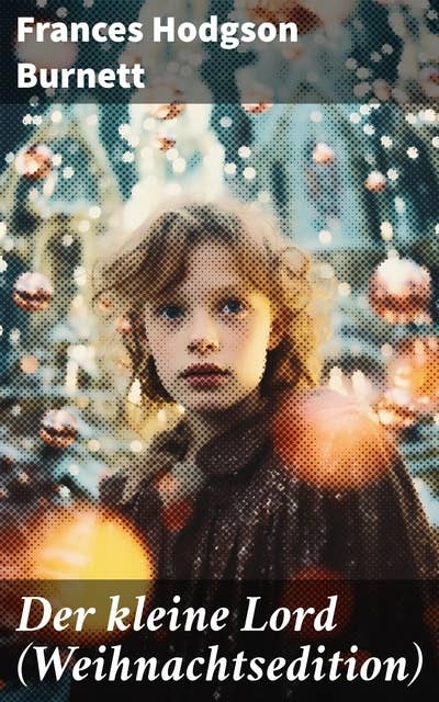 Der kleine Lord (Weihnachtsedition): Der beliebte Kinderbuch-Klassiker