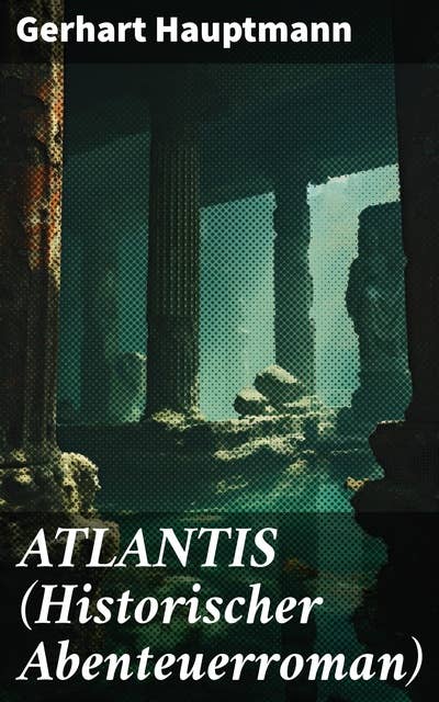 ATLANTIS (Historischer Abenteuerroman): Dystopie Klassiker