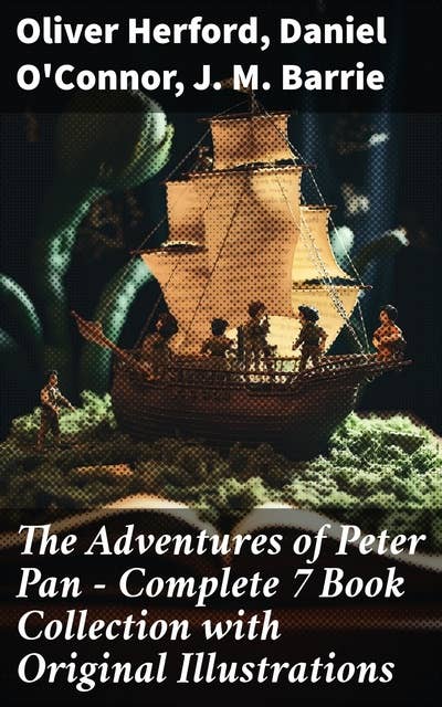 The Adventures of Peter Pan – Complete 7 Book Collection with Original Illustrations