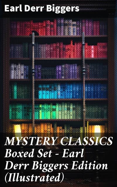 MYSTERY CLASSICS Boxed Set - Earl Derr Biggers Edition (Illustrated)