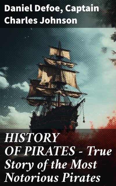 HISTORY OF PIRATES – True Story of the Most Notorious Pirates