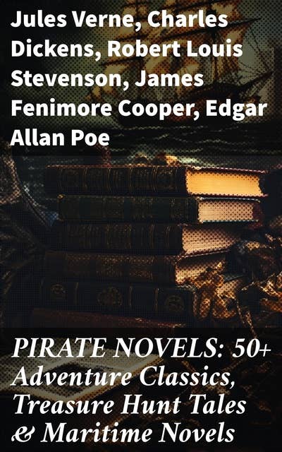 PIRATE NOVELS: 50+ Adventure Classics, Treasure Hunt Tales & Maritime Novels