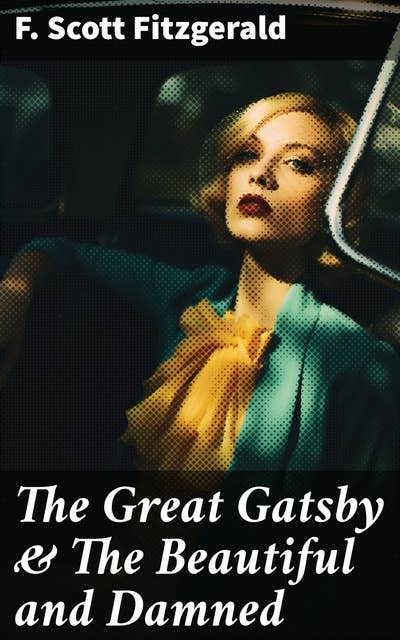 The Great Gatsby & The Beautiful and Damned: Capturing the essence of the Roaring Twenties through love, wealth, and disillusionment