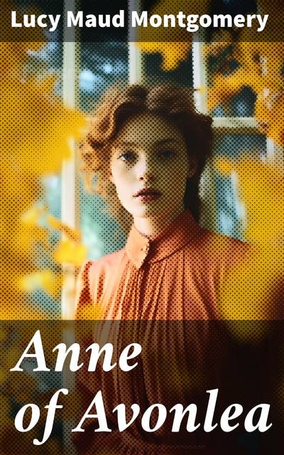 Anne of Avonlea: A Heartwarming Coming-of-Age Journey in Avonlea