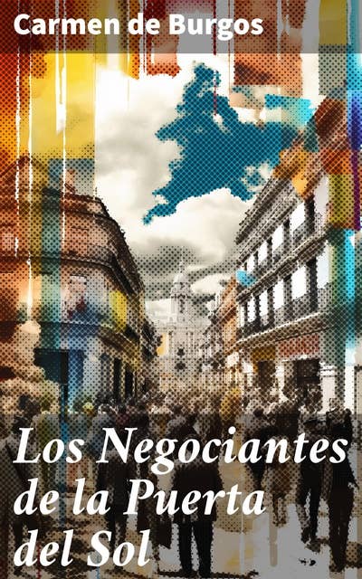 Los Negociantes de la Puerta del Sol: Intrigas y comercio en la Puerta del Sol: sociedad urbana del siglo XX en España