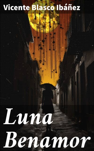 Luna Benamor: Amor, traición y redención en la España del siglo XX: una novela emocionante y reflexiva