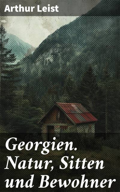Georgien. Natur, Sitten und Bewohner