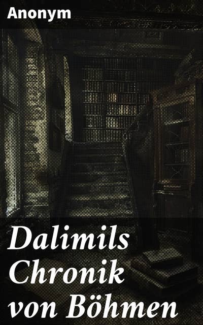 Dalimils Chronik von Böhmen: Eine legendäre Reise durch das mittelalterliche Böhmen voller historischer Ritter und Könige