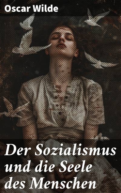 Der Sozialismus und die Seele des Menschen: Kritische Betrachtungen zur sozialistischen Bewegung und der menschlichen Seele