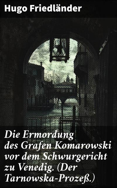 Die Ermordung des Grafen Komarowski vor dem Schwurgericht zu Venedig. (Der Tarnowska-Prozeß.)