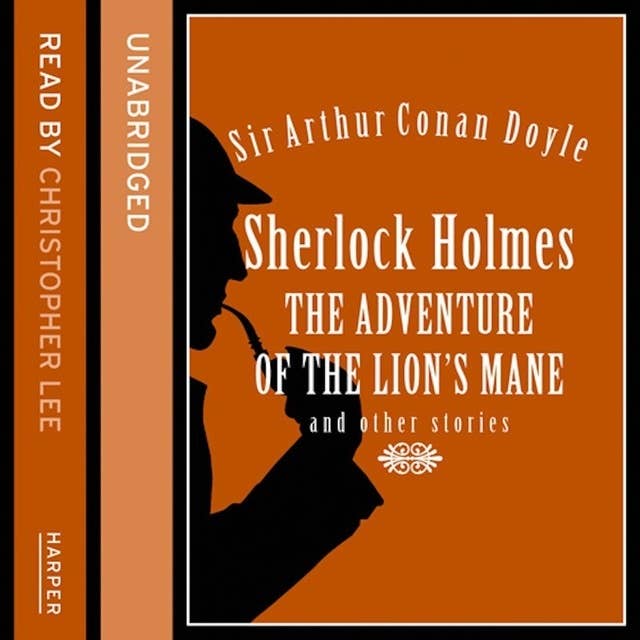 Sherlock Holmes: The Adventure of the Lion’s Mane and Other Stories