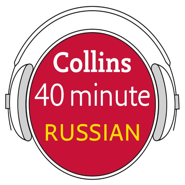 Russian in 40 Minutes: Learn to speak Russian in minutes with Collins
