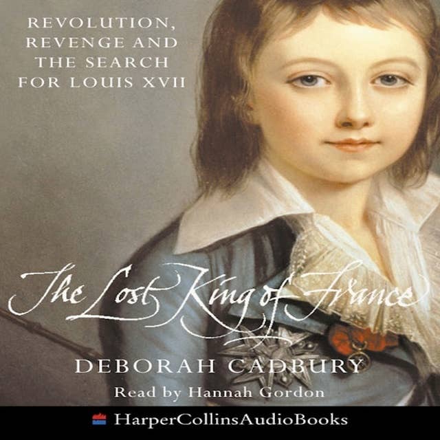 The Lost King Of France: Revolution, Revenge and the Search for Louis XVII