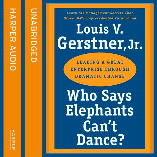 Who Says Elephants Can’t Dance: How I turned around IBM