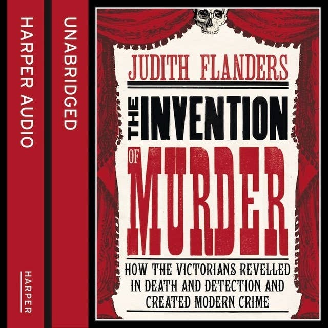Cover for The Invention of Murder: How the Victorians Revelled in Death and Detection and Created Modern Crime
