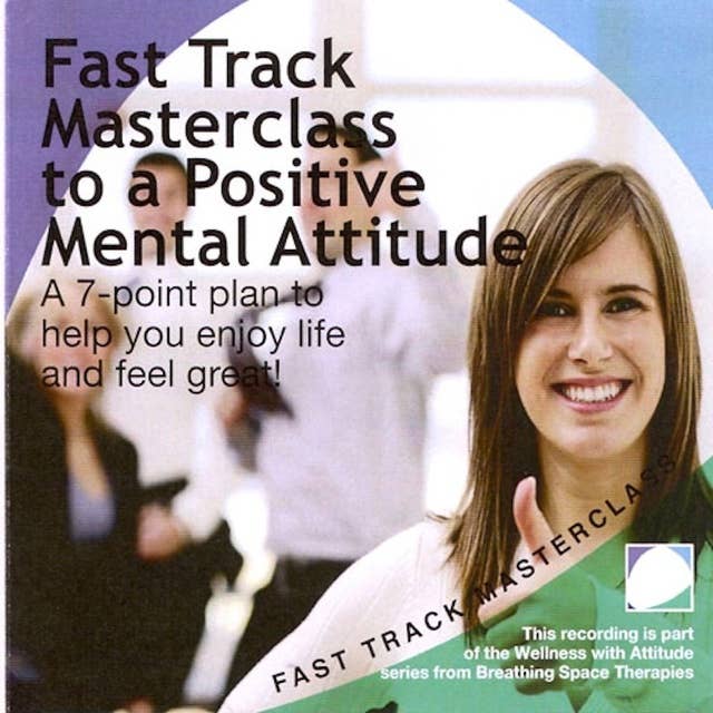 Fast track masterclass to a positive mental attitude