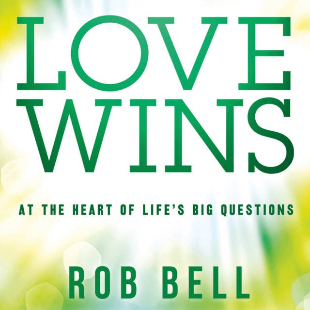 Love Wins: At the Heart of Life’s Big Questions
