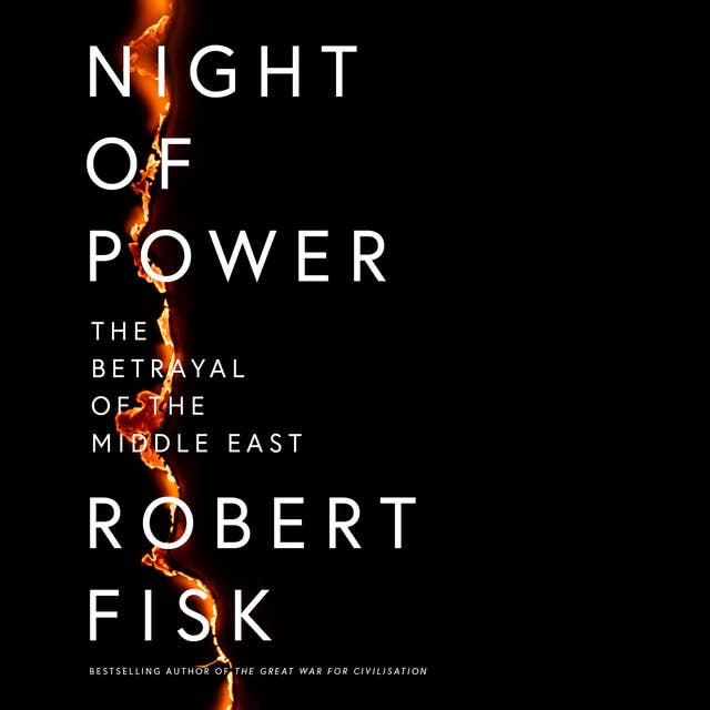 Night of Power: The Betrayal of the Middle East by Robert Fisk