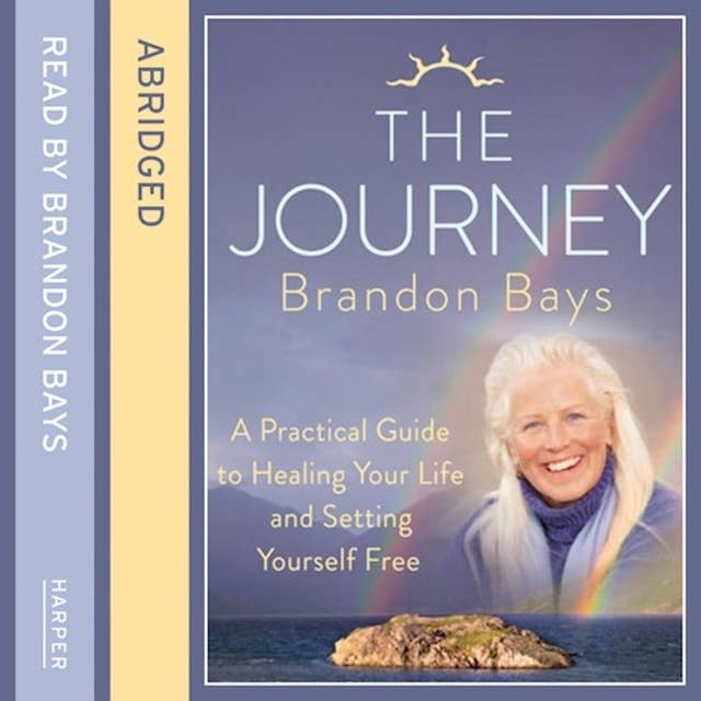 The Journey: A Practical Guide to Healing Your life and Setting Yourself Free