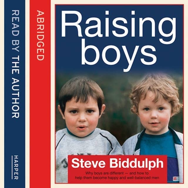 Steve Biddulph’s Raising Boys: Why Boys are Different – and How to Help Them Become Happy and Well-Balanced Men