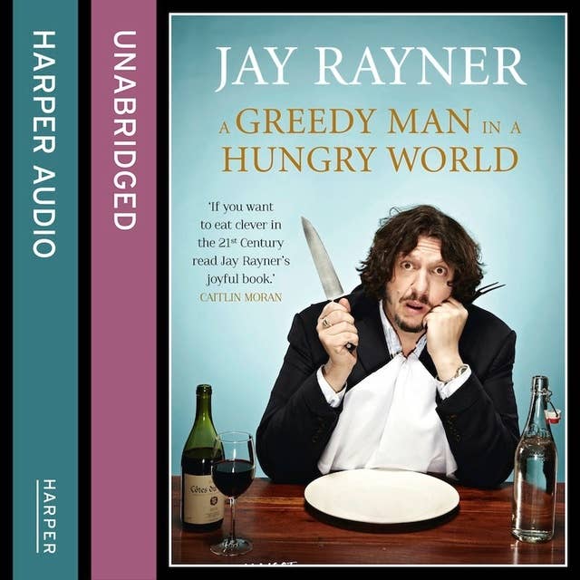 A Greedy Man in a Hungry World: How (almost) everything you thought you knew about food is wrong