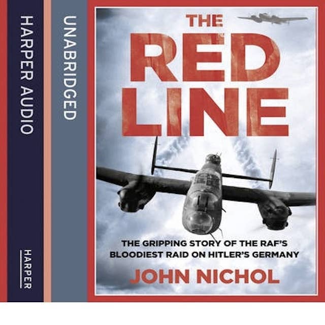 The Red Line: The Gripping Story of the RAF’s Bloodiest Raid on Hitler’s Germany