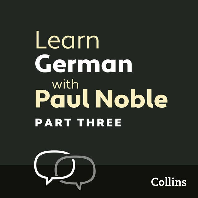 Learn German with Paul Noble for Beginners – Part 3: German Made Easy with Your 1 million-best-selling Personal Language Coach