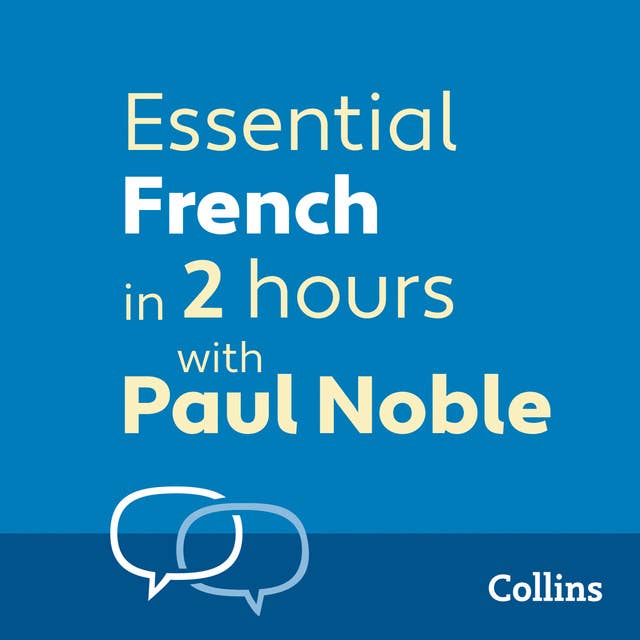 Essential French in 2 hours with Paul Noble: French Made Easy with Your 1 million-best-selling Personal Language Coach