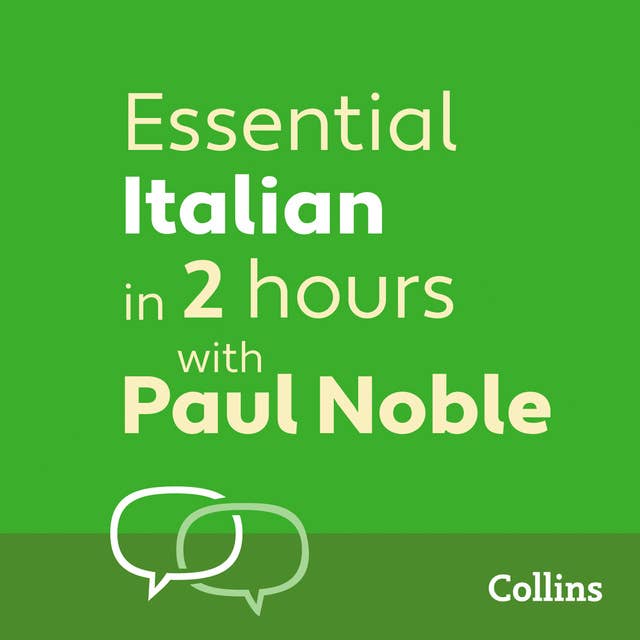 Essential Italian in 2 hours with Paul Noble: Italian Made Easy with Your 1 million-best-selling Personal Language Coach