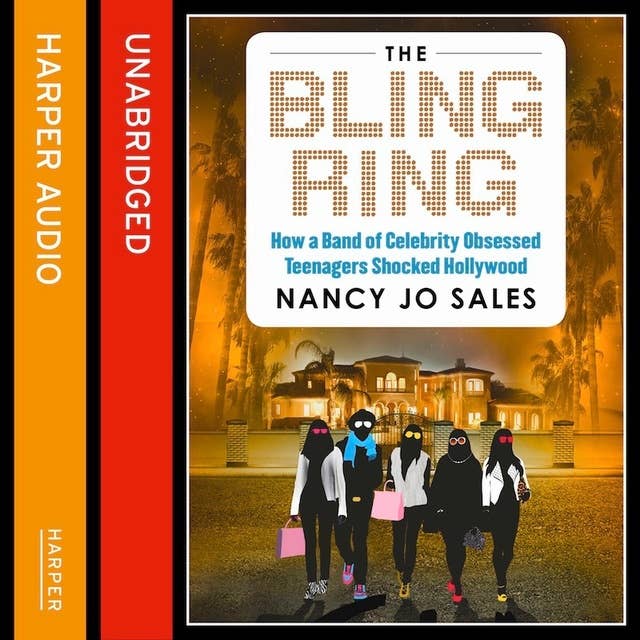 The Bling Ring: How a Gang of Fame-obsessed Teens Ripped off Hollywood and Shocked the World