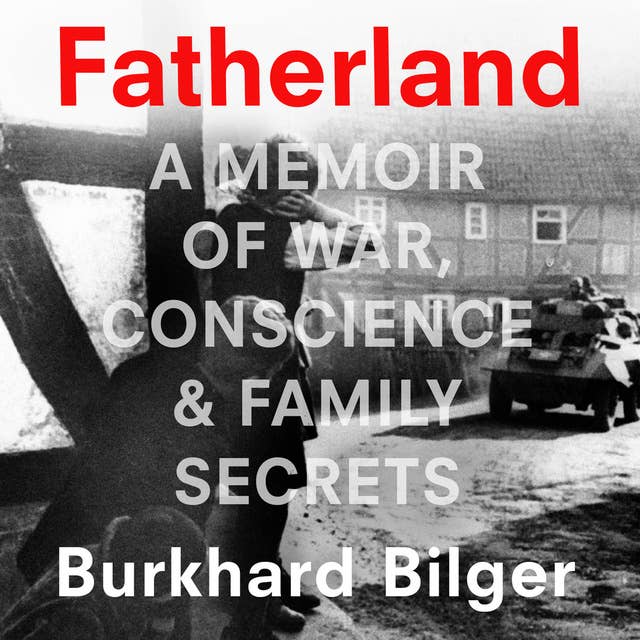 Fatherland: A Memoir of War, Conscience and Family Secrets